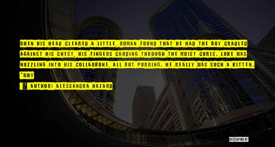 Alessandra Hazard Quotes: When His Head Cleared A Little, Roman Found That He Had The Boy Cradled Against His Chest, His Fingers Carding