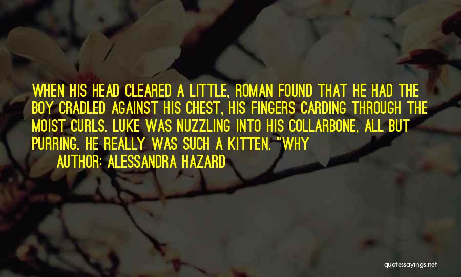 Alessandra Hazard Quotes: When His Head Cleared A Little, Roman Found That He Had The Boy Cradled Against His Chest, His Fingers Carding