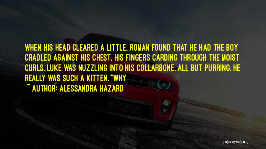 Alessandra Hazard Quotes: When His Head Cleared A Little, Roman Found That He Had The Boy Cradled Against His Chest, His Fingers Carding