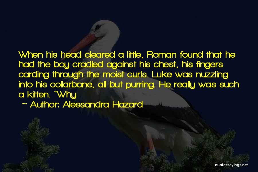 Alessandra Hazard Quotes: When His Head Cleared A Little, Roman Found That He Had The Boy Cradled Against His Chest, His Fingers Carding