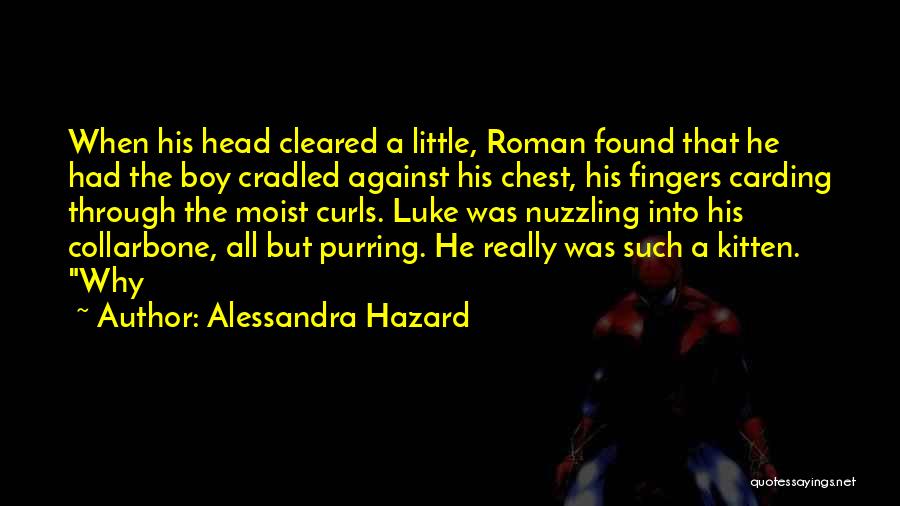 Alessandra Hazard Quotes: When His Head Cleared A Little, Roman Found That He Had The Boy Cradled Against His Chest, His Fingers Carding