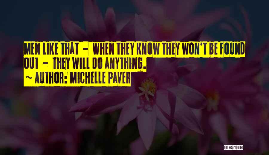 Michelle Paver Quotes: Men Like That - When They Know They Won't Be Found Out - They Will Do Anything.