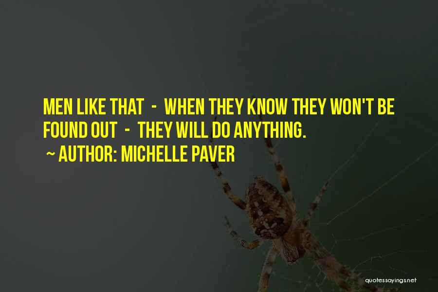 Michelle Paver Quotes: Men Like That - When They Know They Won't Be Found Out - They Will Do Anything.