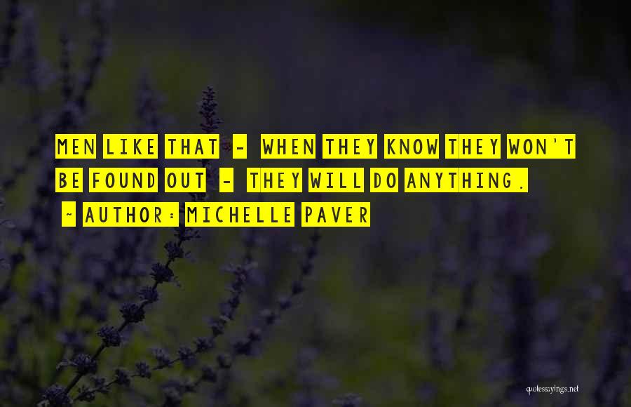 Michelle Paver Quotes: Men Like That - When They Know They Won't Be Found Out - They Will Do Anything.