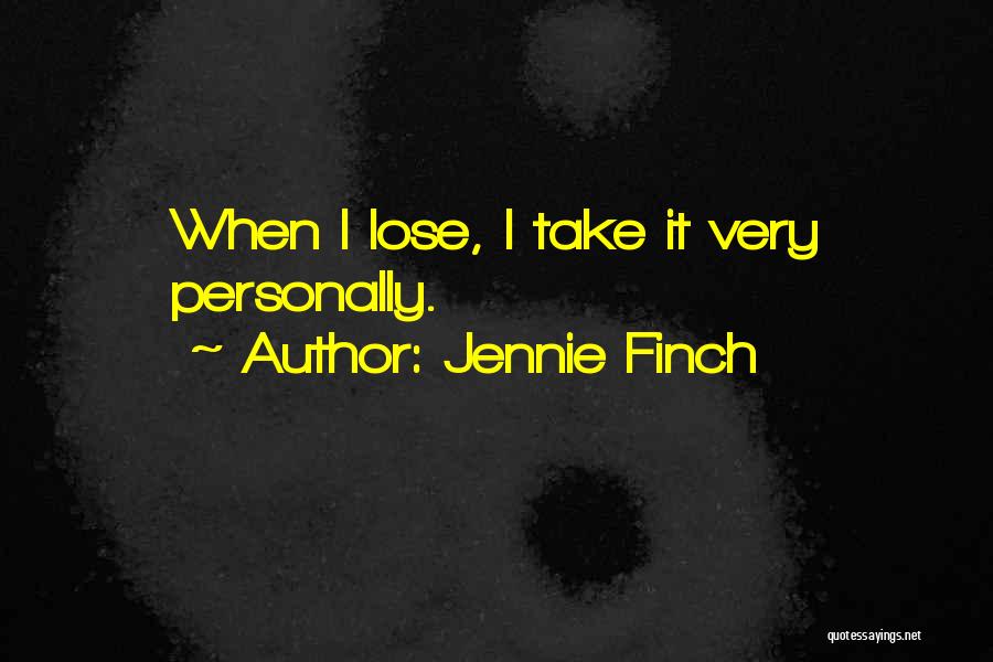 Jennie Finch Quotes: When I Lose, I Take It Very Personally.