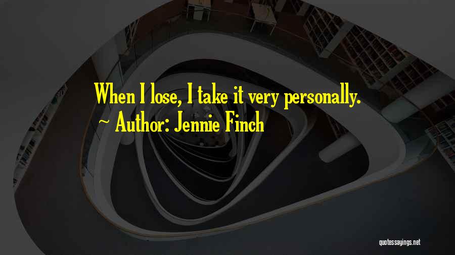 Jennie Finch Quotes: When I Lose, I Take It Very Personally.