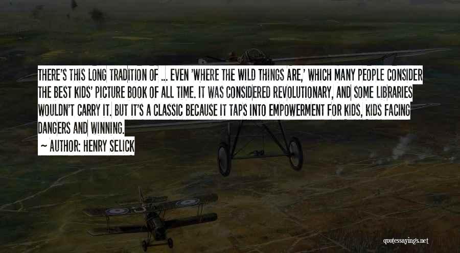 Henry Selick Quotes: There's This Long Tradition Of ... Even 'where The Wild Things Are,' Which Many People Consider The Best Kids' Picture