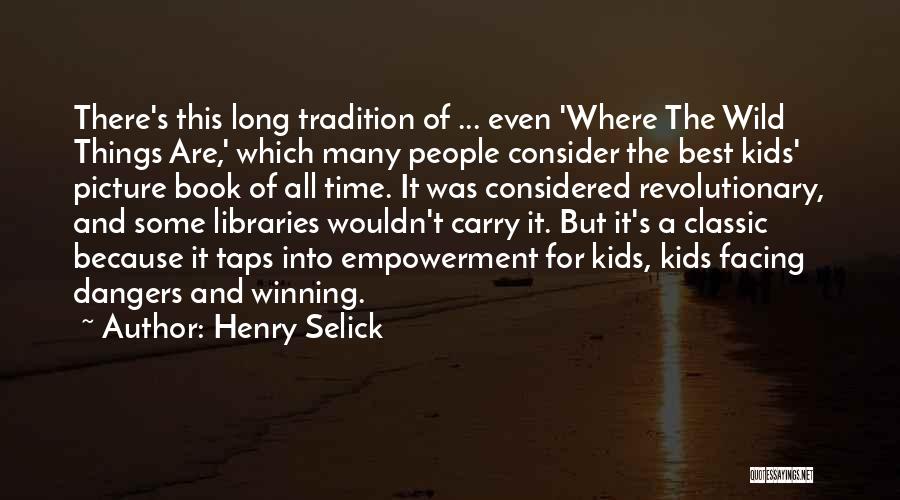 Henry Selick Quotes: There's This Long Tradition Of ... Even 'where The Wild Things Are,' Which Many People Consider The Best Kids' Picture