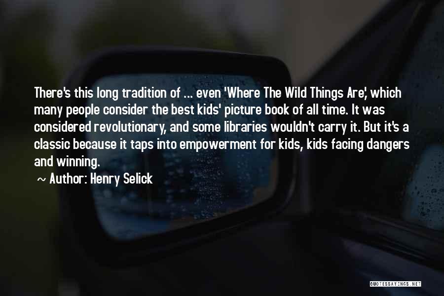 Henry Selick Quotes: There's This Long Tradition Of ... Even 'where The Wild Things Are,' Which Many People Consider The Best Kids' Picture