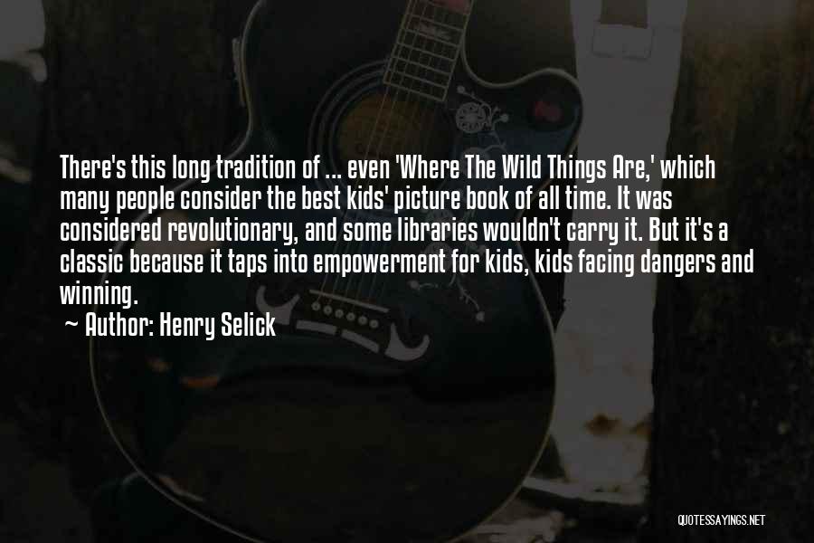 Henry Selick Quotes: There's This Long Tradition Of ... Even 'where The Wild Things Are,' Which Many People Consider The Best Kids' Picture