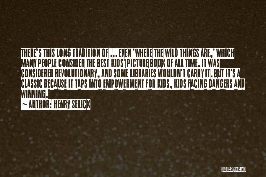 Henry Selick Quotes: There's This Long Tradition Of ... Even 'where The Wild Things Are,' Which Many People Consider The Best Kids' Picture