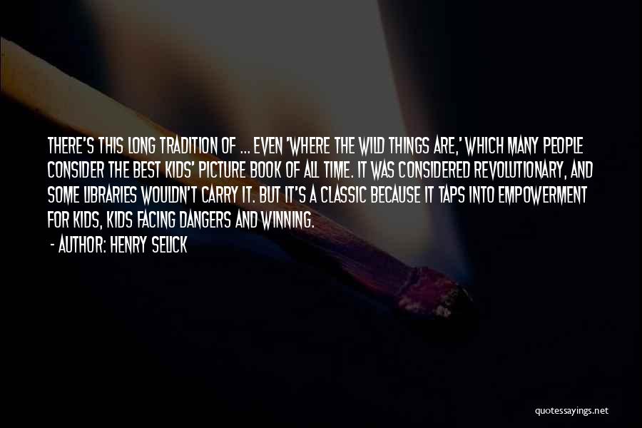 Henry Selick Quotes: There's This Long Tradition Of ... Even 'where The Wild Things Are,' Which Many People Consider The Best Kids' Picture