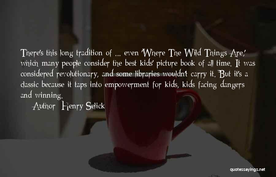 Henry Selick Quotes: There's This Long Tradition Of ... Even 'where The Wild Things Are,' Which Many People Consider The Best Kids' Picture