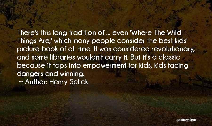 Henry Selick Quotes: There's This Long Tradition Of ... Even 'where The Wild Things Are,' Which Many People Consider The Best Kids' Picture