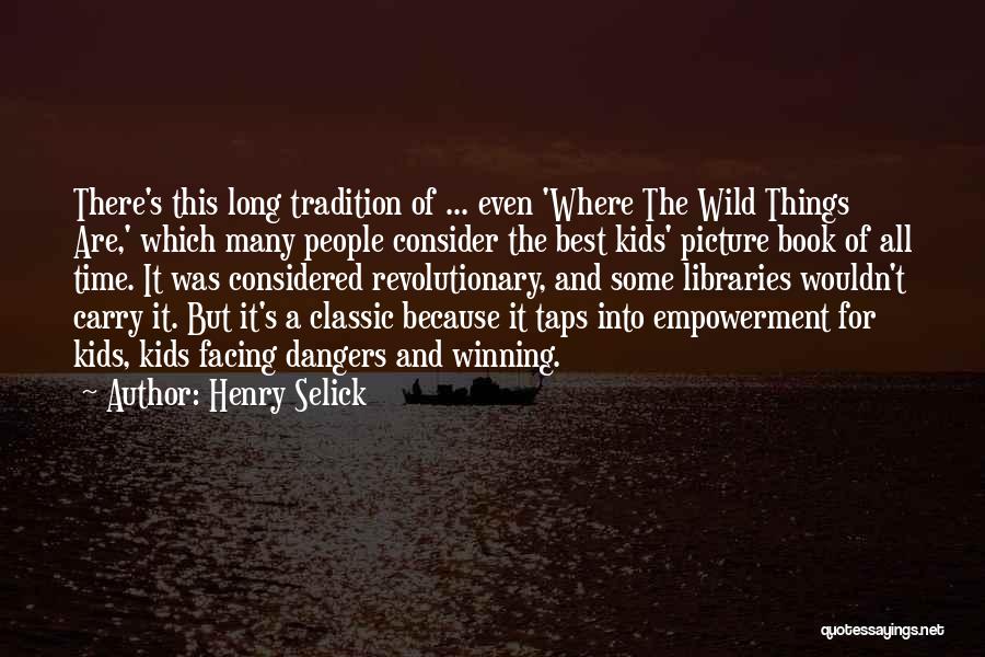 Henry Selick Quotes: There's This Long Tradition Of ... Even 'where The Wild Things Are,' Which Many People Consider The Best Kids' Picture