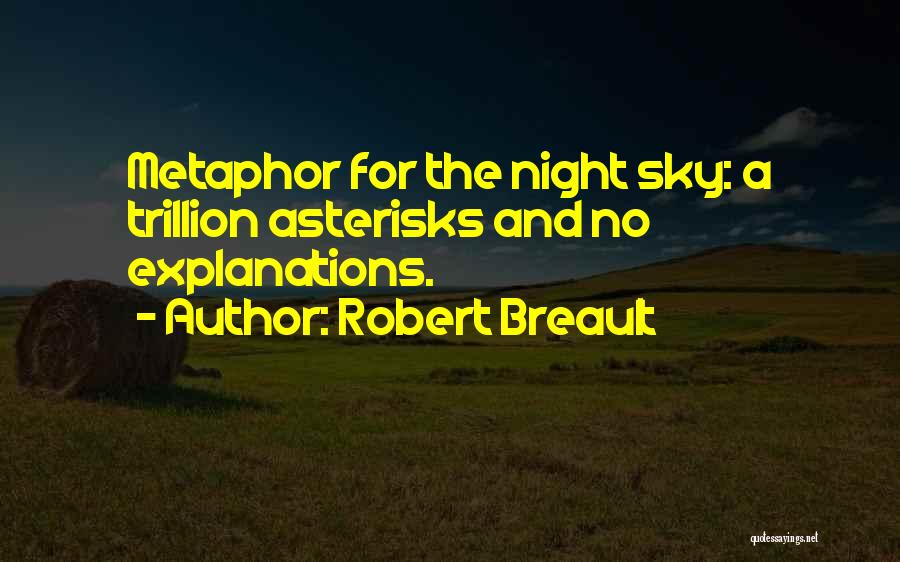Robert Breault Quotes: Metaphor For The Night Sky: A Trillion Asterisks And No Explanations.