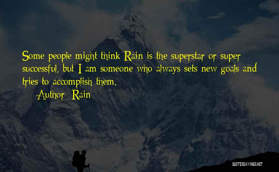 Rain Quotes: Some People Might Think Rain Is The Superstar Or Super Successful, But I Am Someone Who Always Sets New Goals