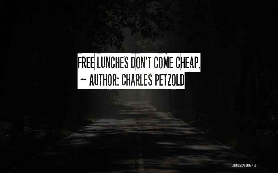 Charles Petzold Quotes: Free Lunches Don't Come Cheap.