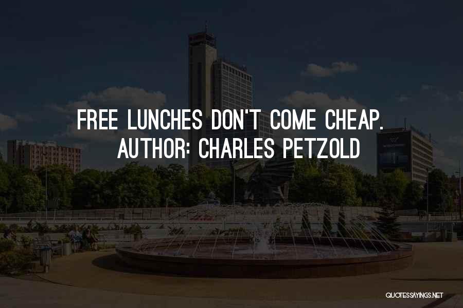 Charles Petzold Quotes: Free Lunches Don't Come Cheap.