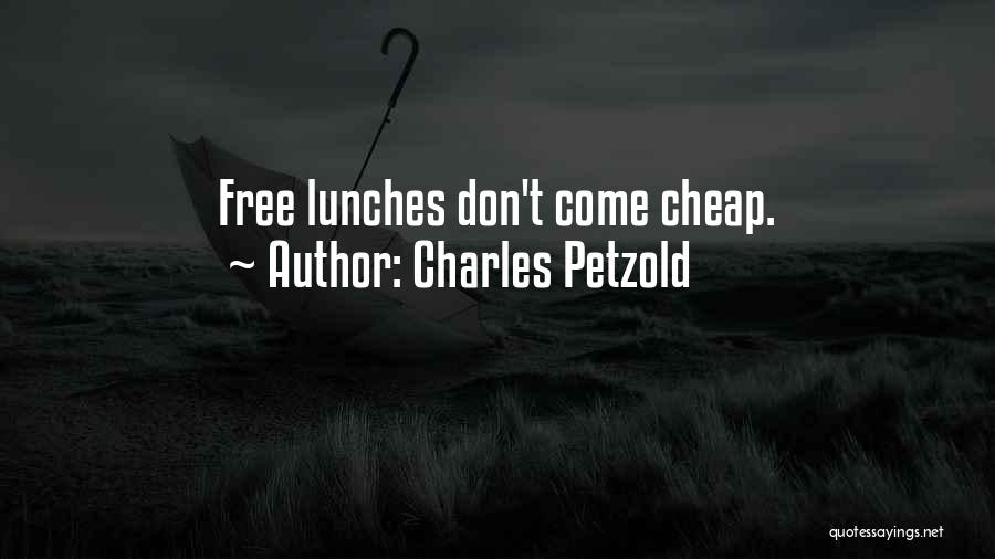 Charles Petzold Quotes: Free Lunches Don't Come Cheap.