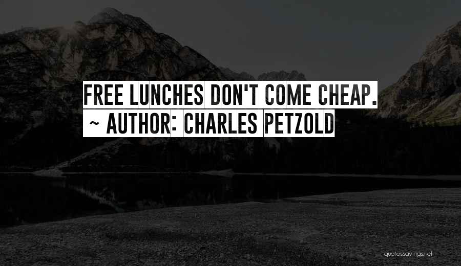 Charles Petzold Quotes: Free Lunches Don't Come Cheap.