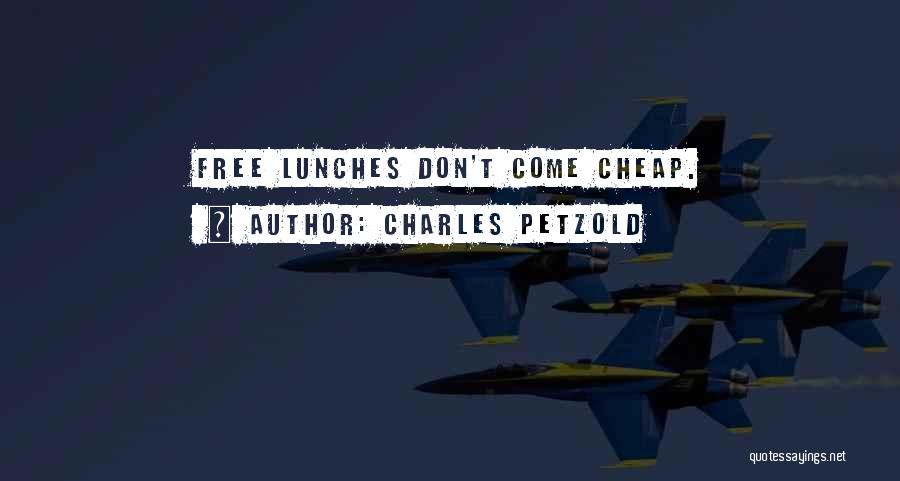 Charles Petzold Quotes: Free Lunches Don't Come Cheap.