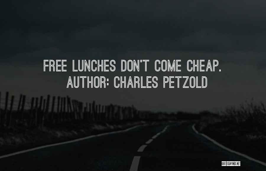 Charles Petzold Quotes: Free Lunches Don't Come Cheap.