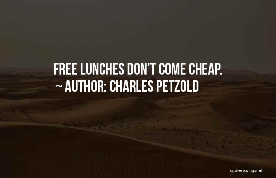 Charles Petzold Quotes: Free Lunches Don't Come Cheap.