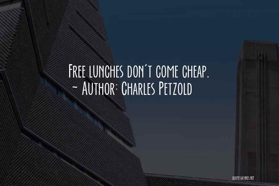 Charles Petzold Quotes: Free Lunches Don't Come Cheap.