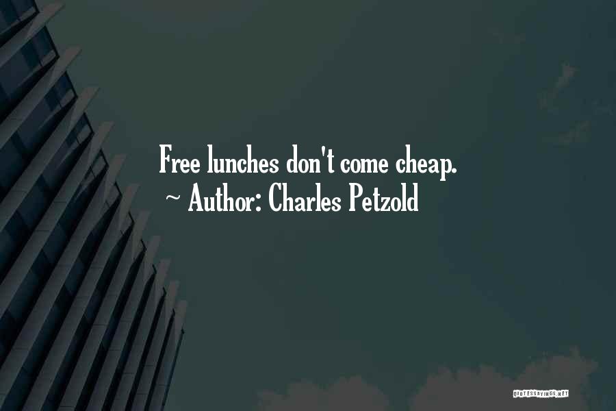 Charles Petzold Quotes: Free Lunches Don't Come Cheap.