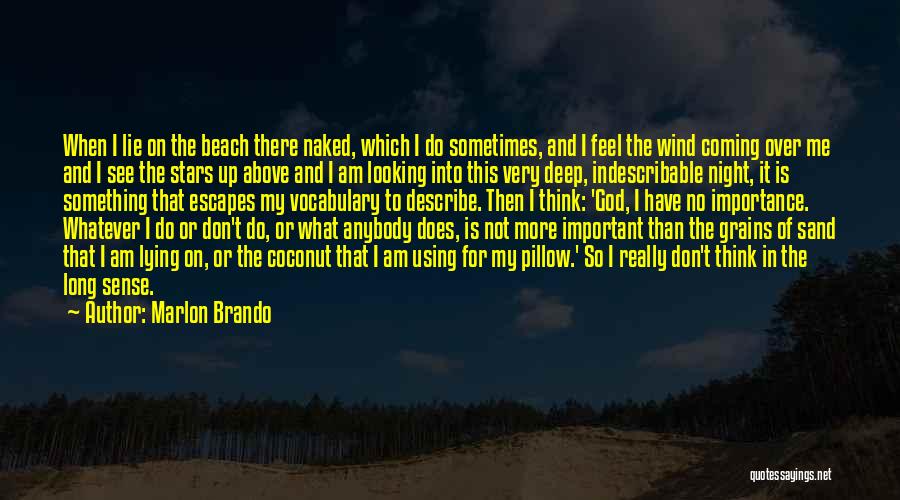 Marlon Brando Quotes: When I Lie On The Beach There Naked, Which I Do Sometimes, And I Feel The Wind Coming Over Me