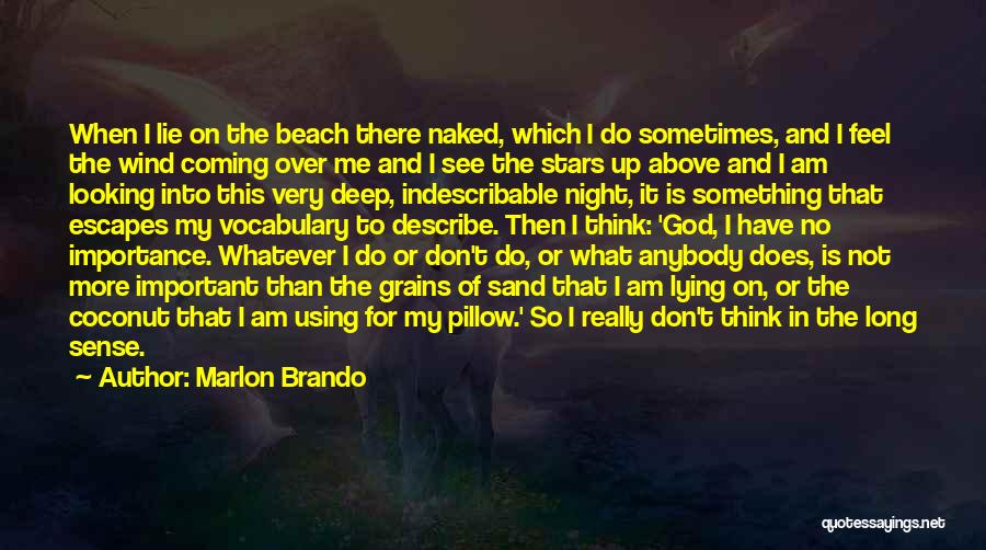 Marlon Brando Quotes: When I Lie On The Beach There Naked, Which I Do Sometimes, And I Feel The Wind Coming Over Me