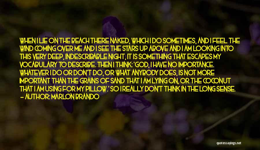 Marlon Brando Quotes: When I Lie On The Beach There Naked, Which I Do Sometimes, And I Feel The Wind Coming Over Me