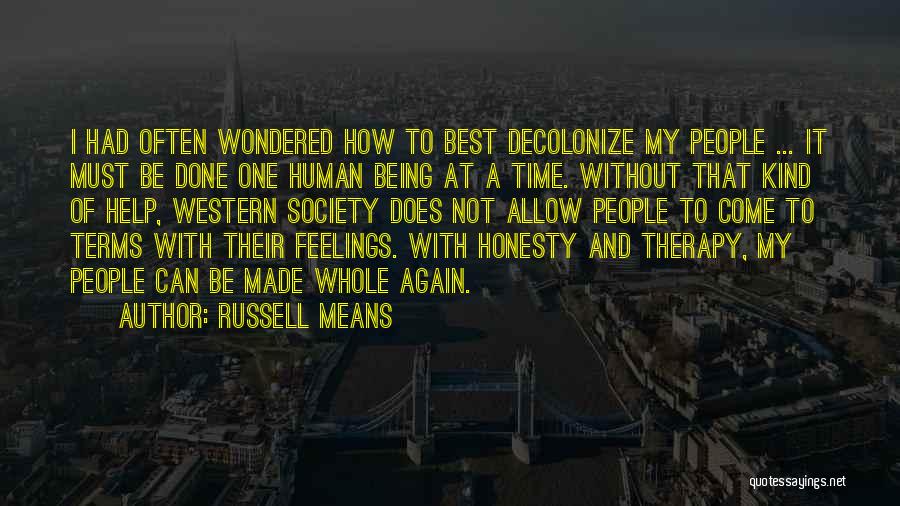 Russell Means Quotes: I Had Often Wondered How To Best Decolonize My People ... It Must Be Done One Human Being At A