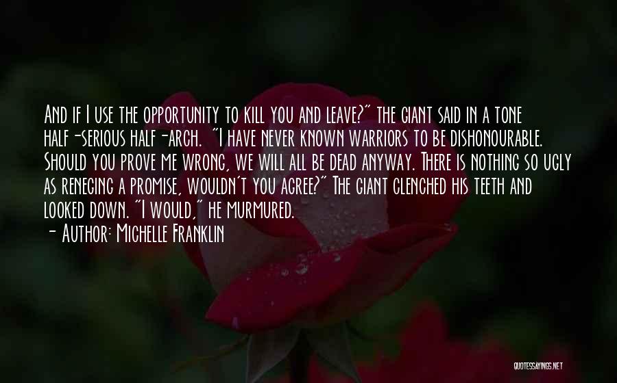 Michelle Franklin Quotes: And If I Use The Opportunity To Kill You And Leave? The Giant Said In A Tone Half-serious Half-arch. I