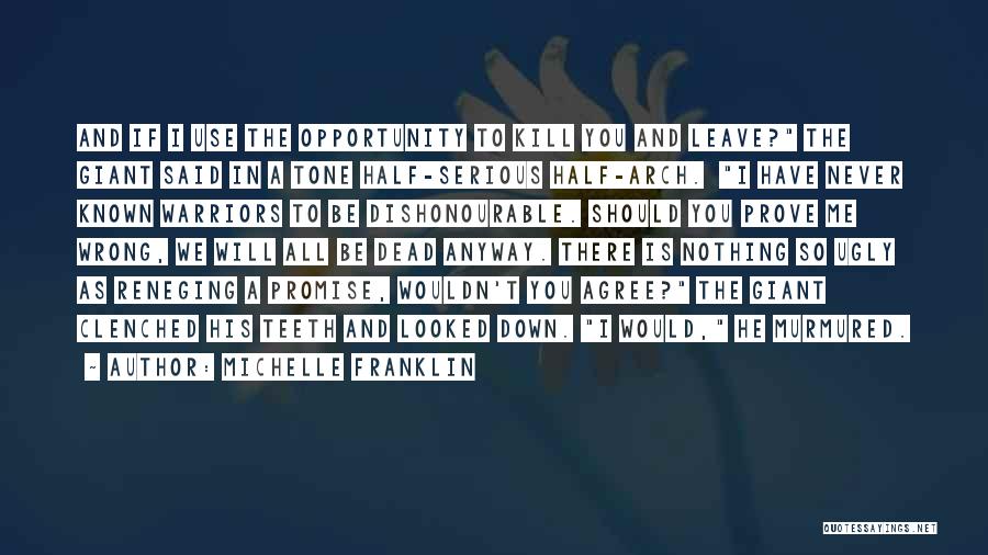 Michelle Franklin Quotes: And If I Use The Opportunity To Kill You And Leave? The Giant Said In A Tone Half-serious Half-arch. I