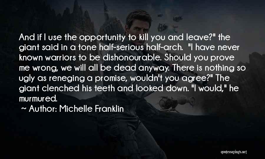 Michelle Franklin Quotes: And If I Use The Opportunity To Kill You And Leave? The Giant Said In A Tone Half-serious Half-arch. I