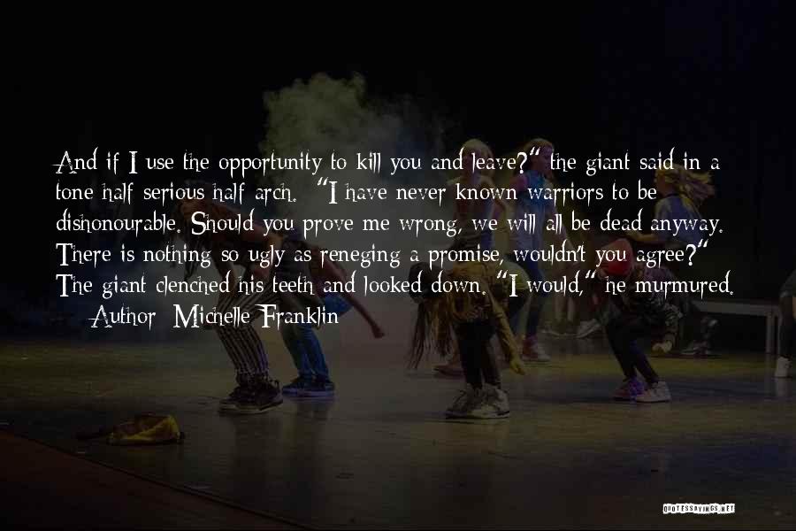 Michelle Franklin Quotes: And If I Use The Opportunity To Kill You And Leave? The Giant Said In A Tone Half-serious Half-arch. I