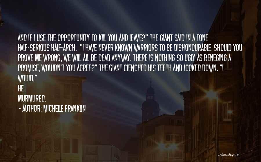 Michelle Franklin Quotes: And If I Use The Opportunity To Kill You And Leave? The Giant Said In A Tone Half-serious Half-arch. I