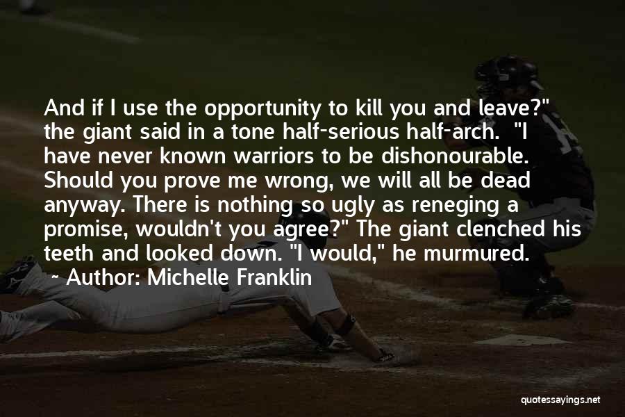 Michelle Franklin Quotes: And If I Use The Opportunity To Kill You And Leave? The Giant Said In A Tone Half-serious Half-arch. I