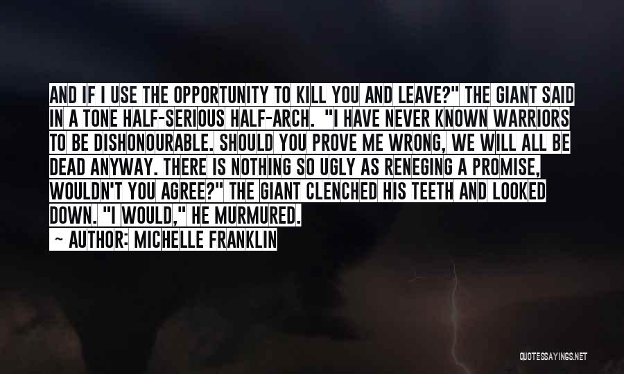 Michelle Franklin Quotes: And If I Use The Opportunity To Kill You And Leave? The Giant Said In A Tone Half-serious Half-arch. I