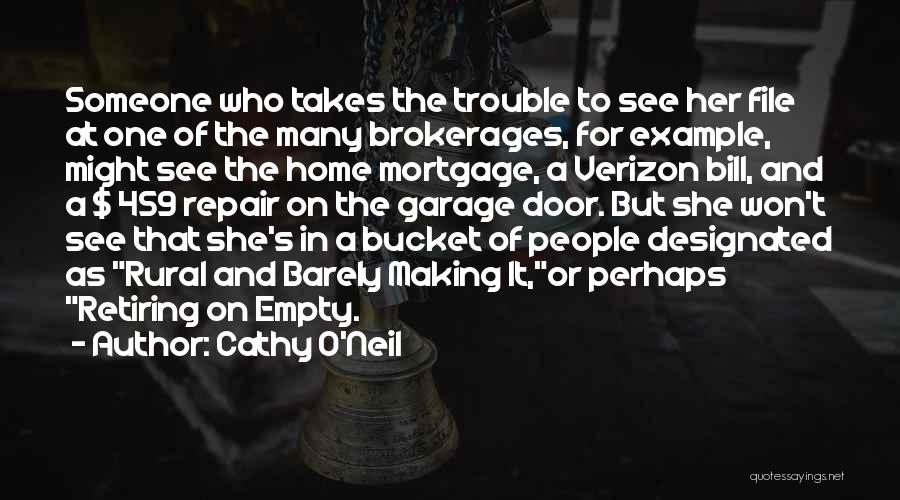 Cathy O'Neil Quotes: Someone Who Takes The Trouble To See Her File At One Of The Many Brokerages, For Example, Might See The