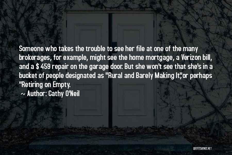 Cathy O'Neil Quotes: Someone Who Takes The Trouble To See Her File At One Of The Many Brokerages, For Example, Might See The