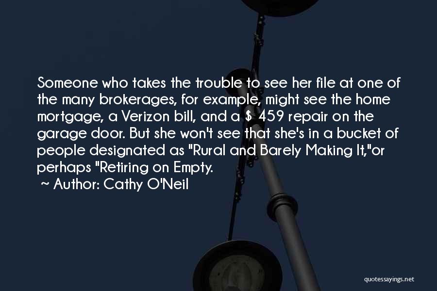 Cathy O'Neil Quotes: Someone Who Takes The Trouble To See Her File At One Of The Many Brokerages, For Example, Might See The