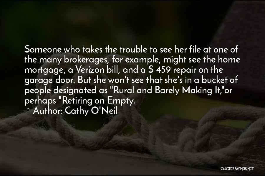 Cathy O'Neil Quotes: Someone Who Takes The Trouble To See Her File At One Of The Many Brokerages, For Example, Might See The