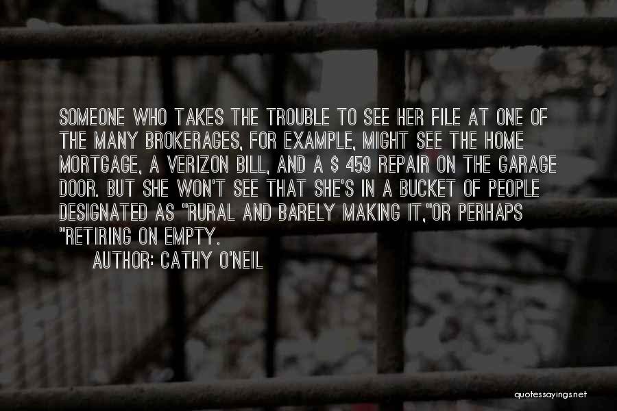 Cathy O'Neil Quotes: Someone Who Takes The Trouble To See Her File At One Of The Many Brokerages, For Example, Might See The
