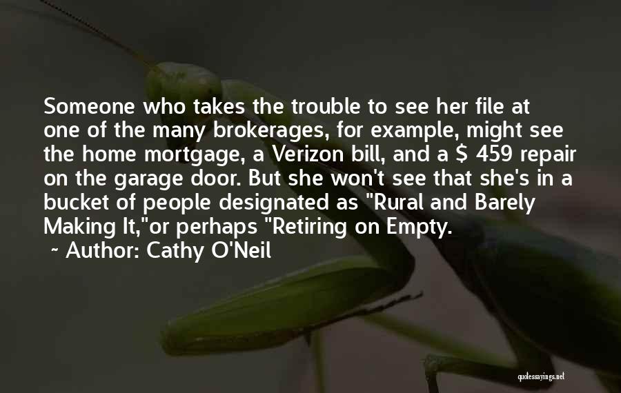 Cathy O'Neil Quotes: Someone Who Takes The Trouble To See Her File At One Of The Many Brokerages, For Example, Might See The