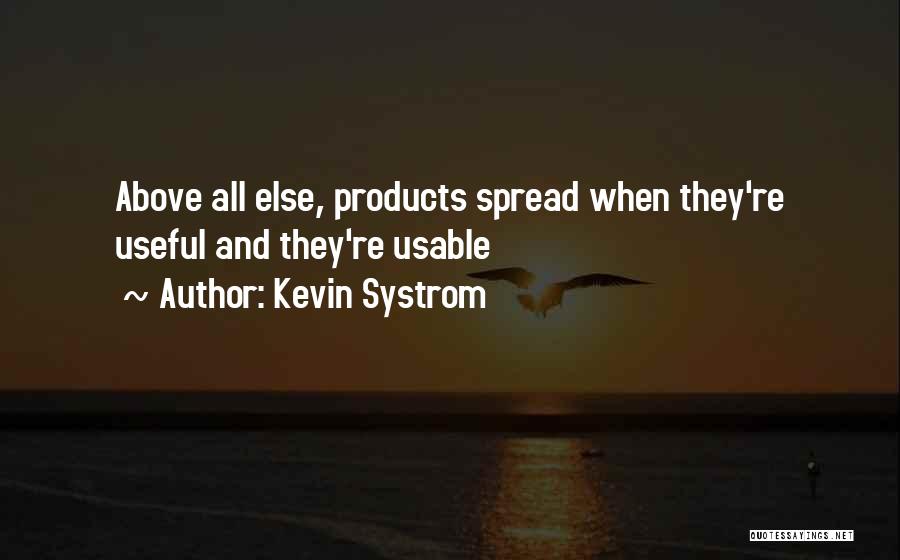 Kevin Systrom Quotes: Above All Else, Products Spread When They're Useful And They're Usable