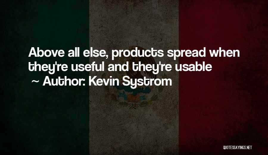 Kevin Systrom Quotes: Above All Else, Products Spread When They're Useful And They're Usable