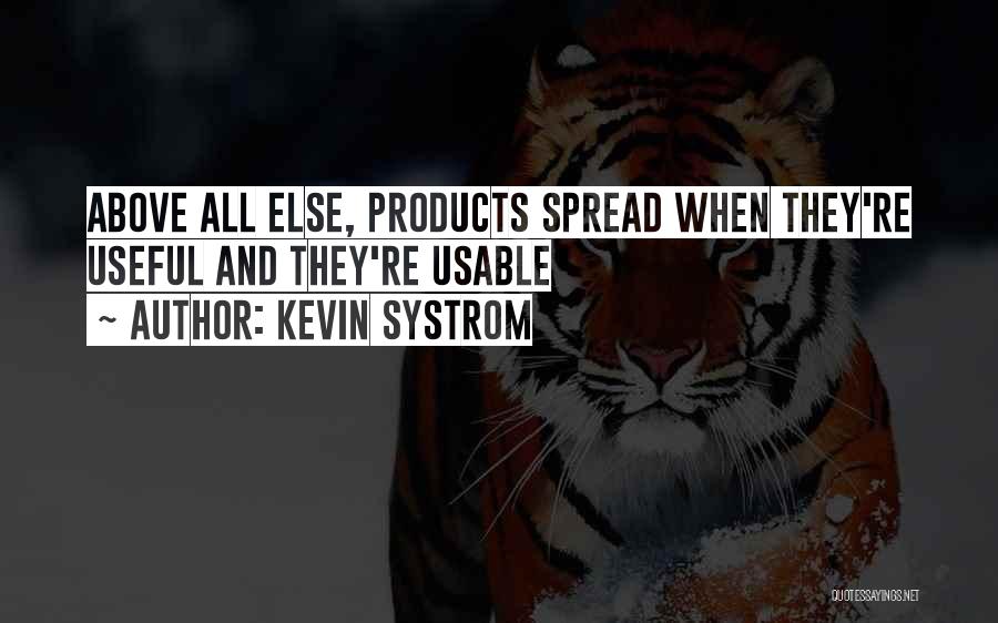 Kevin Systrom Quotes: Above All Else, Products Spread When They're Useful And They're Usable